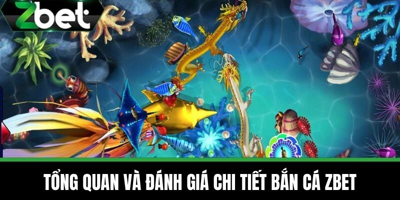 Bắn Cá 1 Tổng quan và đánh giá chi tiết bắn cá ZBET