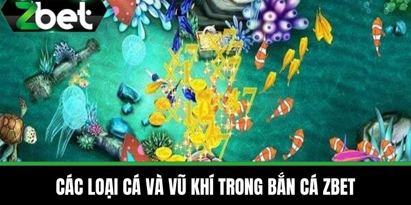 Bắn Cá 3 Các loại cá và vũ khí trong Bắn cá ZBET