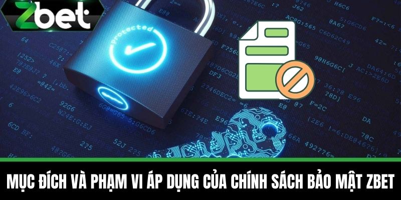 Chính Sách Bảo Mật Zbet 2 Mục Đích và Phạm Vi Áp Dụng của Chính Sách Bảo Mật Zbet