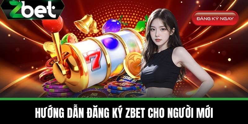 Đăng Ký ZBET - Hướng Dẫn Cách Tạo Tài Khoản Đơn Giản 2 Hướng dẫn Đăng ký ZBET cho người mới