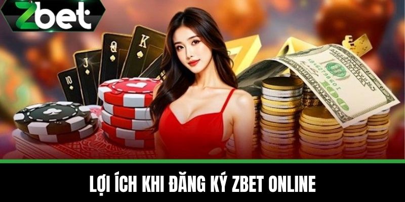 Đăng Ký ZBET - Hướng Dẫn Cách Tạo Tài Khoản Đơn Giản 3 Lợi ích khi Đăng ký ZBET online