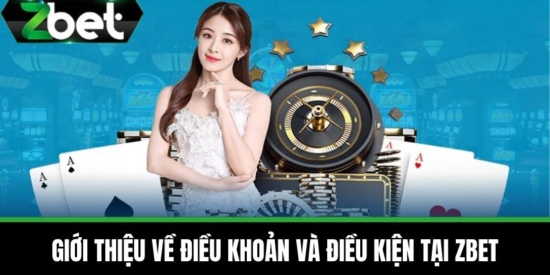 Điều Khoản Và Điều Kiện 1 Giới thiệu về Điều khoản và Điều kiện tại Zbet