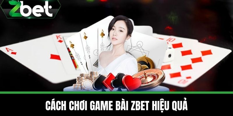 Game Bài 2 Cách chơi Game bài ZBET hiệu quả