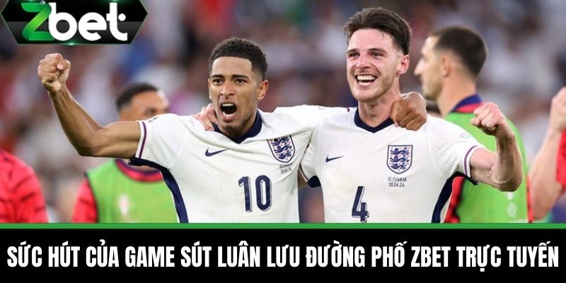 Game Sút Luân Lưu Đường Phố - Game Xu Hướng Mới Tại ZBET 2 Sức Hút Của Game Sút Luân Lưu Đường Phố ZBET Trực Tuyến