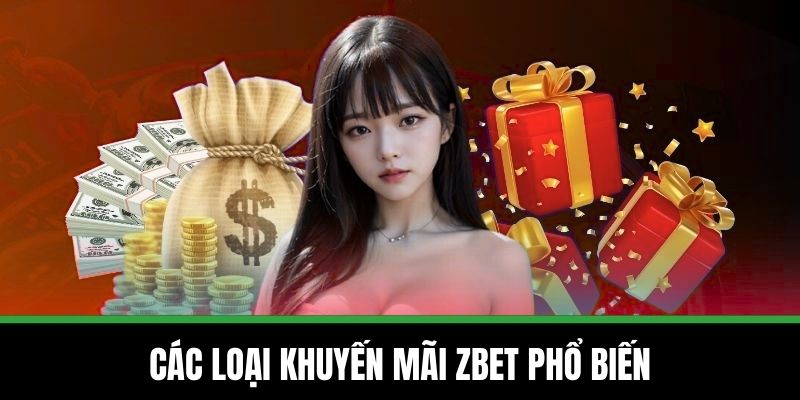 Khuyến Mãi ZBET - Ưu Đãi Thả Ga, Nhận Thưởng Cực Đã 3 Các loại khuyến mãi ZBET phổ biến