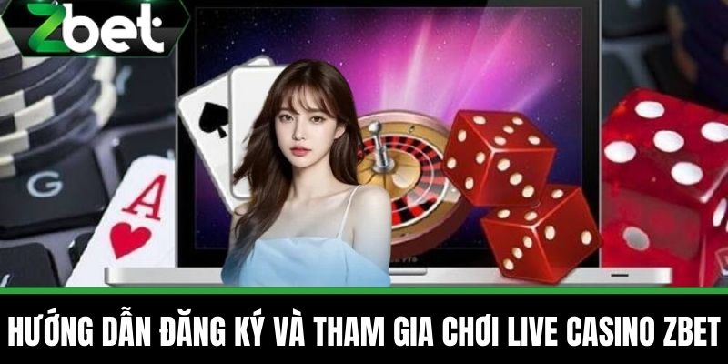 Live Casino 2 Hướng dẫn đăng ký và tham gia chơi Live Casino ZBET