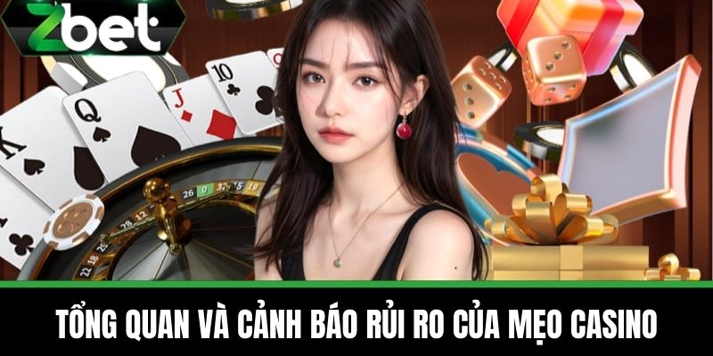 Mẹo Casino Trực Tuyến Từ Các Cược Thủ Kinh Nghiệm Từ ZBET 2 Tổng Quan và Cảnh Báo Rủi Ro của Mẹo Casino