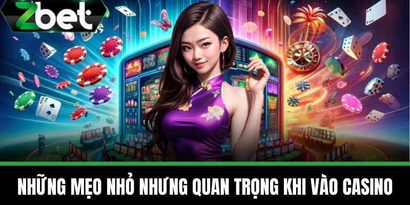 Mẹo Casino Trực Tuyến Từ Các Cược Thủ Kinh Nghiệm Từ ZBET 4 Những Mẹo Nhỏ Nhưng Quan Trọng Khi Vào Casino