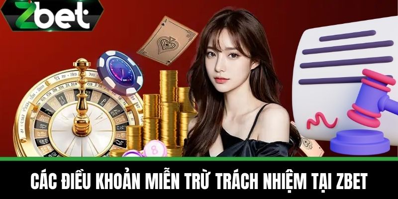 Miễn Trừ Trách Nhiệm 2 Các điều khoản miễn trừ trách nhiệm tại Zbet