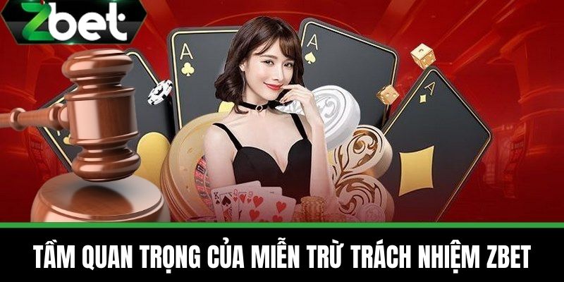 Miễn Trừ Trách Nhiệm 3 Tầm quan trọng của miễn trừ trách nhiệm Zbet