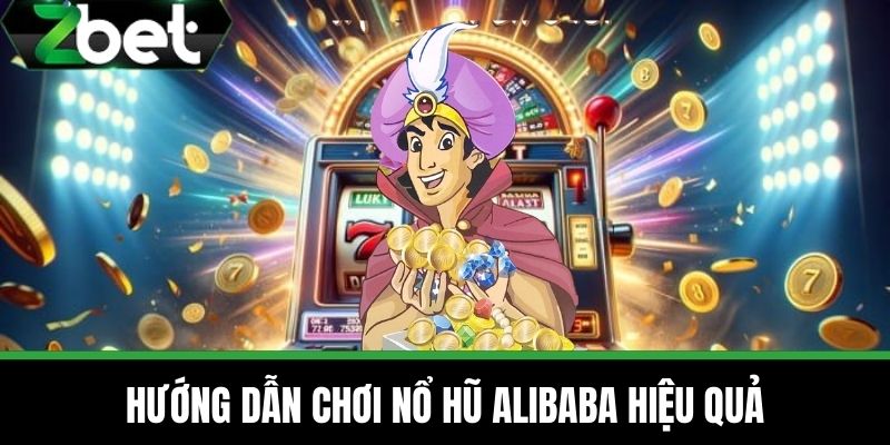 Nổ Hũ Alibaba - Game Hot Siêu Kịch Tính Tại Nhà Cái ZBET 3 Hướng dẫn chơi Nổ Hũ Alibaba hiệu quả