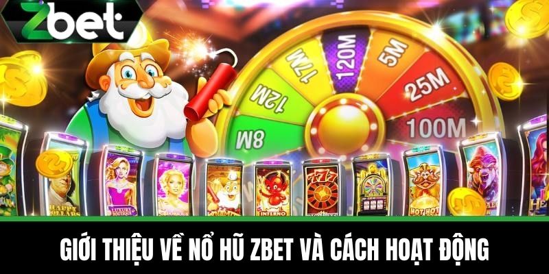 Giới thiệu về nổ hũ ZBET và cách hoạt động