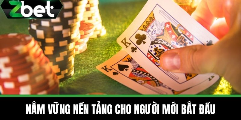Poker ZBET - Game Cá Cược Dễ Chơi Hàng Đầu Tại Nhà Cái ZBET 3 Nắm Vững Nền Tảng Cho Người Mới Bắt Đầu