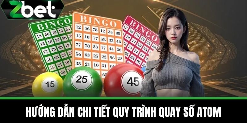 Quay Số ATOM - Chi Tiết Cách Chơi Cực Chuẩn Tại Nhà Cái ZBET 3 Hướng Dẫn Chi Tiết Quy Trình Quay Số ATOM