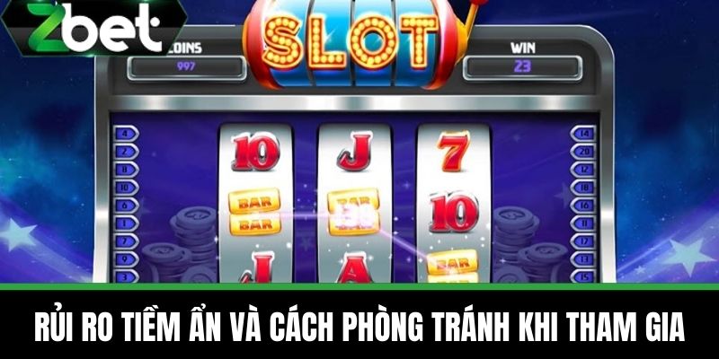 Slotgame ZBET - Game Trực Tuyến Xanh Chín Dễ Ăn Tại Nhà Cái ZBET 4 Rủi ro tiềm ẩn và cách phòng tránh khi tham gia