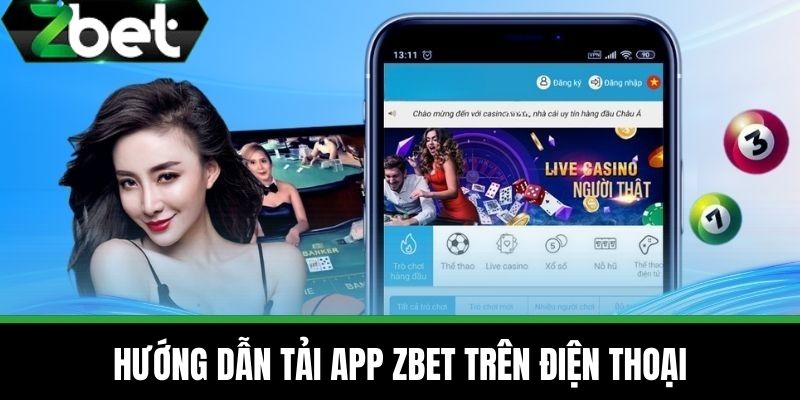 Tải App ZBET – Hướng Dẫn Thao Tác Mới Nhất Năm 2025 3 Hướng dẫn tải app ZBET trên điện thoại
