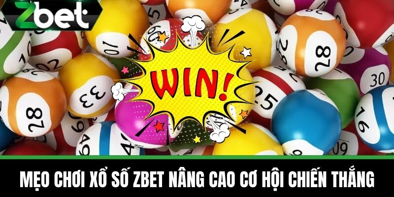 Xổ Số 3 Mẹo Chơi Xổ Số ZBET Nâng Cao Cơ Hội Chiến Thắng